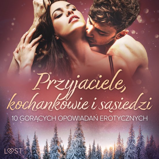 Przyjaciele, kochankowie i s�siedzi: 10 gor�cych opowiada� erotycznych