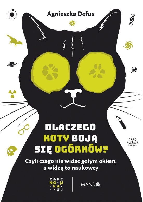 Dlaczego koty boj� si� og�rk�w? Czyli czego nie wida� go�ym okiem, a widz� to naukowcy
