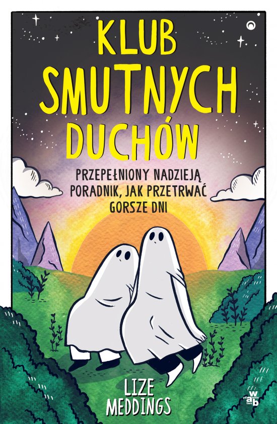 Klub Smutnych Duch�w. Przepe�niony nadziej� poradnik, jak przetrwa� gorsze dni