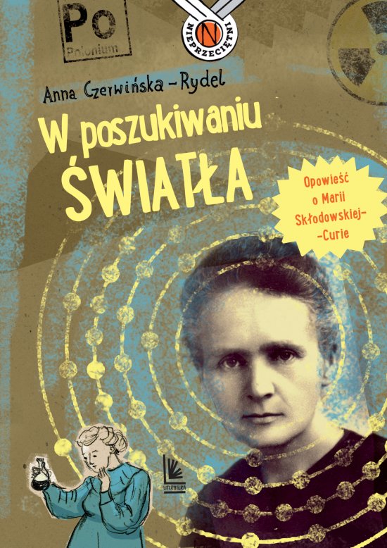 W poszukiwaniu �wiat�a. Opowie�� o Marii Sk�odowskiej-Curie