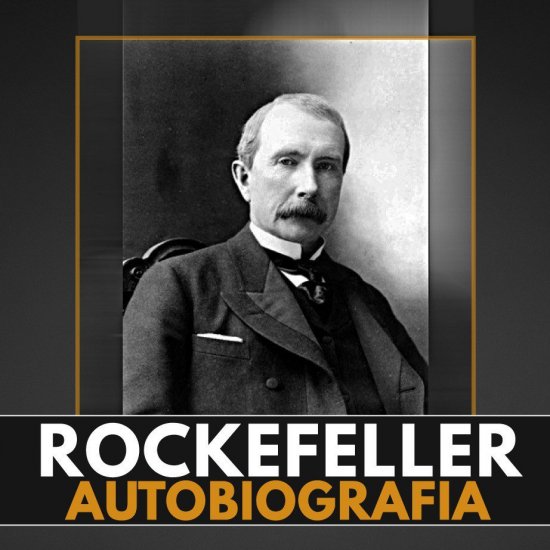 John D. Rockefeller. Wspomnienia ludzi i zdarze�. Moja autobiografia