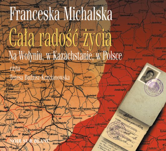 Ca�a rado�� �ycia. Na Wo�yniu, w Kazachstanie, w Polsce