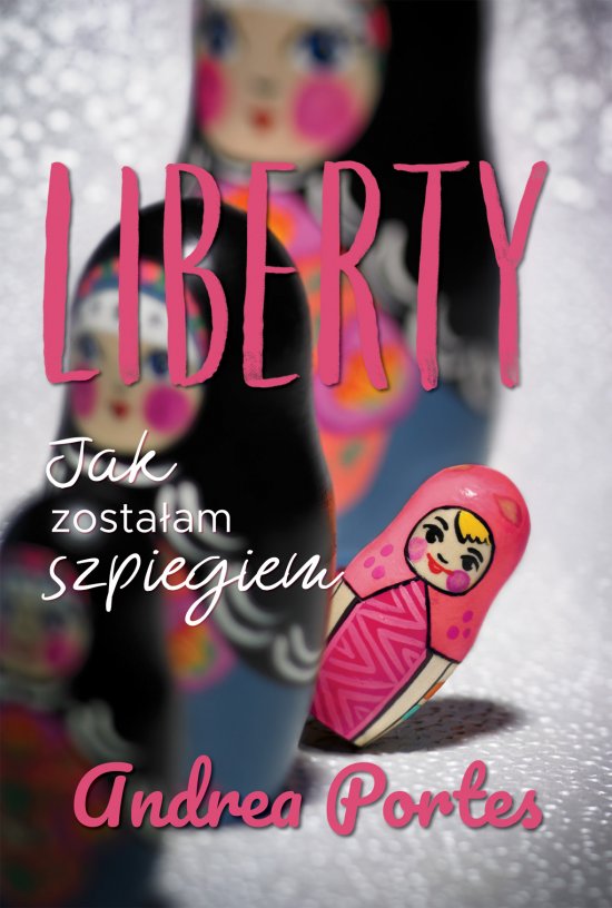 Liberty. Jak zosta�am szpiegiem