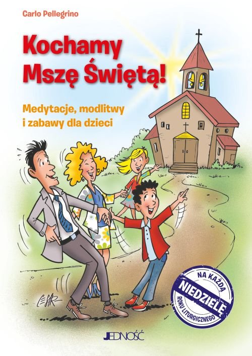 Kochamy Msz� �wi�t�! Medytacje, modlitwy i zabawy dla dzieci na ka�d� niedziel� roku liturgicznego