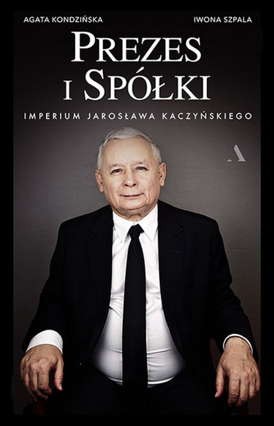 Prezes i Sp�ki. Imperium Jaros�awa Kaczy�skiego