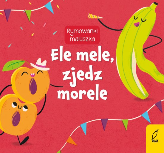 Rymowanki maluszka. Ele mele, zjedz morele