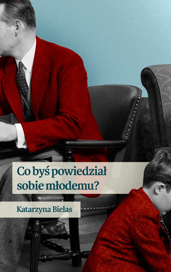 Co by� powiedzia� sobie m�odemu