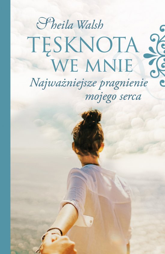T�sknota we mnie. Najwa�niejsze pragnienie mojego serca