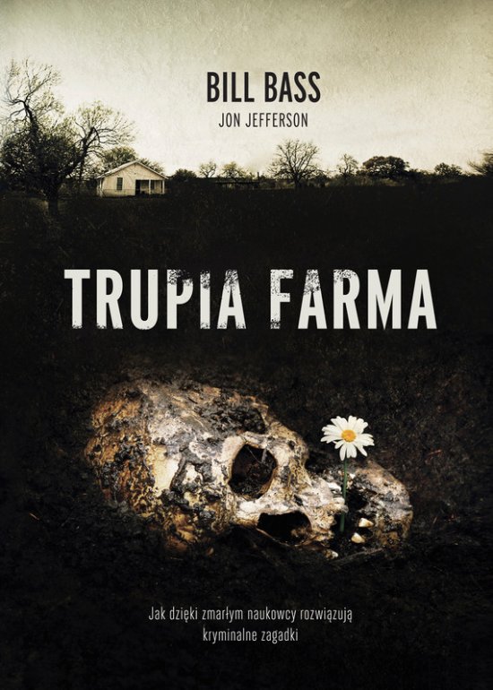 Trupia farma. Sekrety legendarnego laboratorium s�dowego, gdzie zmarli opowiadaj� swoje historie