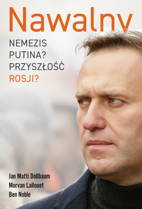 Nawalny. Nemezis Putina? Przysz�o�� Rosji?