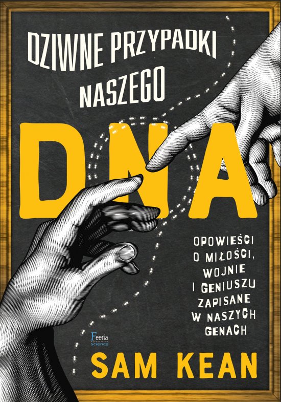 Dziwne przypadki naszego DNA. Opowie�ci o mi�o�ci, wojnie i geniuszu zapisane w naszych genach