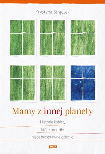 Mamy z innej planety. Historie kobiet, kt�re urodzi�y niepe�nosprawne dziecko
