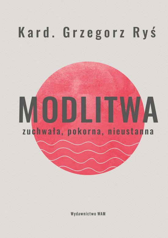 Modlitwa. Zuchwa�a, pokorna, nieustanna