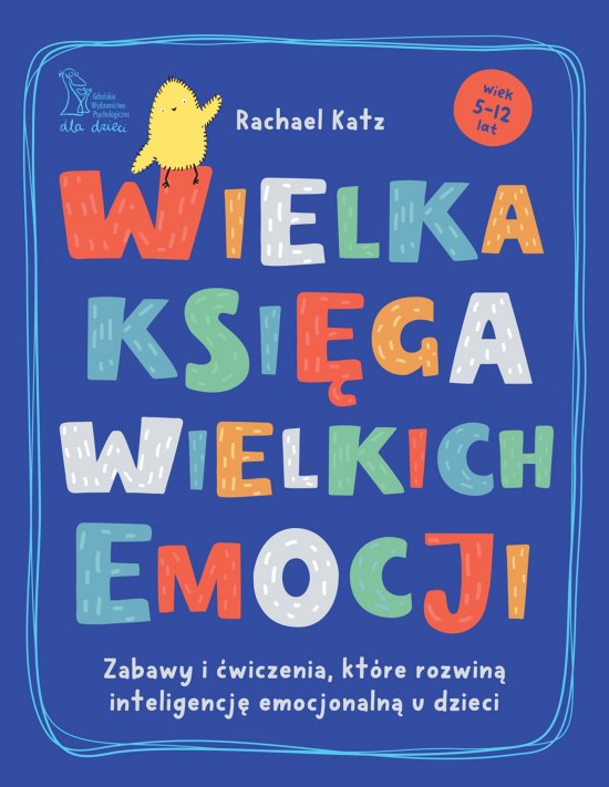 Wielka ksi�ga wielkich emocji. Zabawy i �wiczenia, kt�re rozwin� inteligencj� emocjonaln� u dzieci