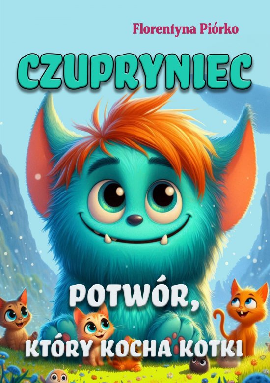 Czupryniec. Potw�r, kt�ry kocha kotki