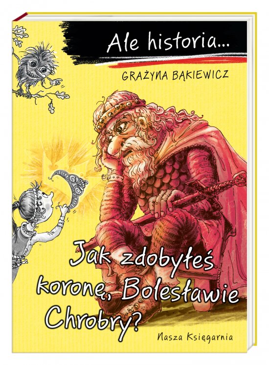 Ale historia... Jak zdoby�e� koron�, Boles�awie Chrobry?