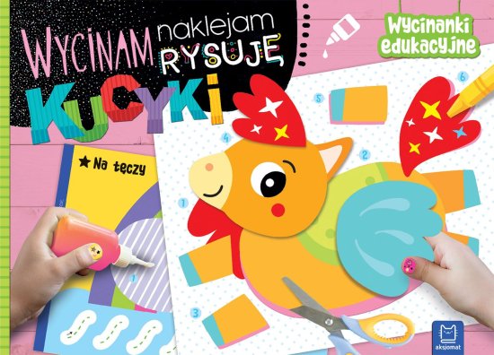 Wycinam, naklejam, rysuj�. Kucyki. Wycinanki edukacyjne