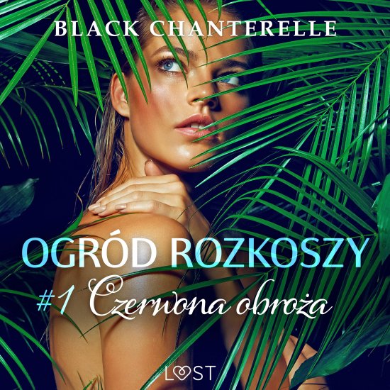 Ogr�d rozkoszy 1: Czerwona obro�a - opowiadanie erotyczne