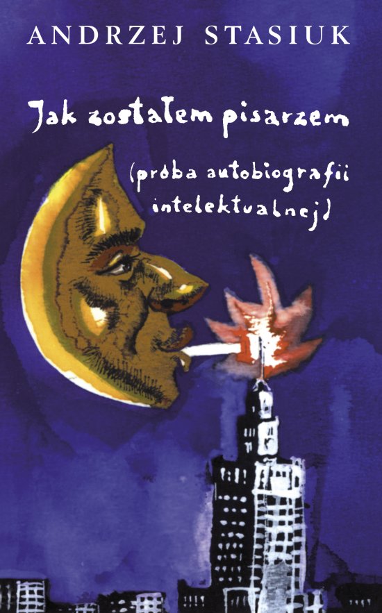 Jak zosta�em pisarzem (pr�ba autobiografii intelektualnej)
