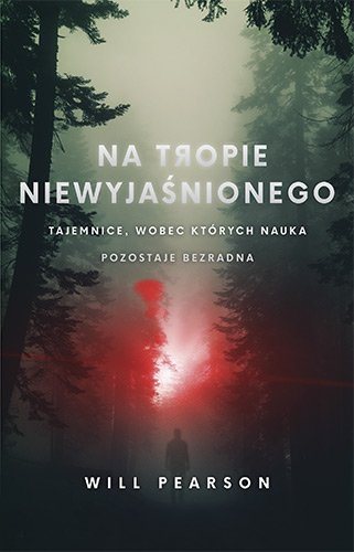 Na tropie niewyja�nionego. Tajemnice, wobec kt�rych nauka pozostaje bezradna