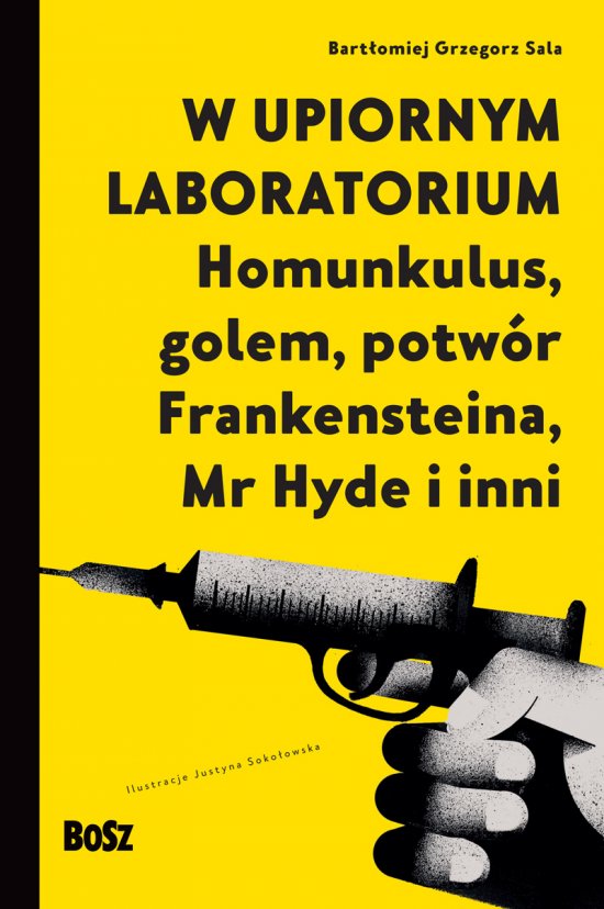 W upiornym laboratorium. Homunkulus, golem, potw�r Frankensteina, Mr Hyde i inni