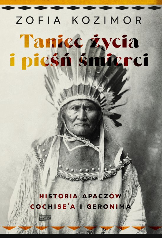 Taniec �ycia i pie�� �mierci. Historia Apacz�w Cochise'a i Geronima