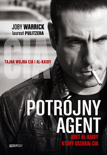 Potr�jny agent. Kret Al-Kaidy, kt�ry oszuka� CIA
