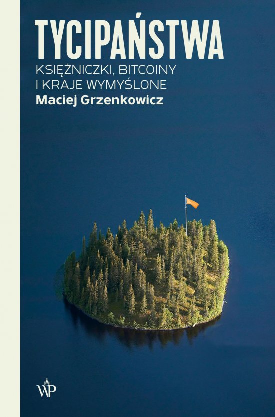 Tycipa�stwa. Ksi�niczki, bitcoiny i kraje wymy�lone