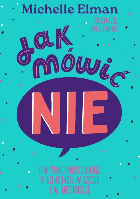 Jak m�wi� NIE. O wyznaczaniu granic w relacjach, w szkole i w internecie