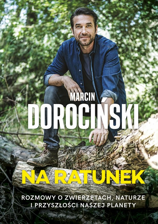 Na ratunek. Rozmowy o zwierz�tach, naturze i przysz�o�ci naszej planety