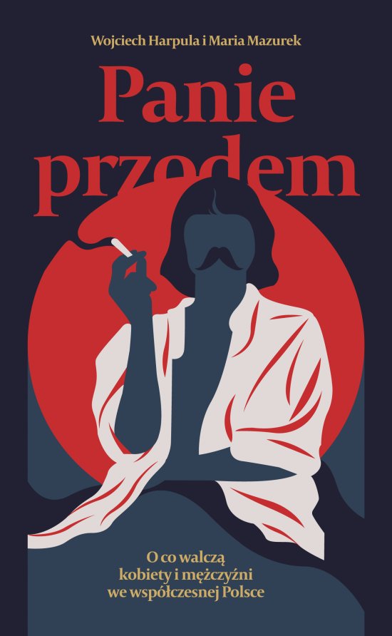 Panie przodem. O co walcz� kobiety i m�czy�ni we wsp�czesnej Polsce