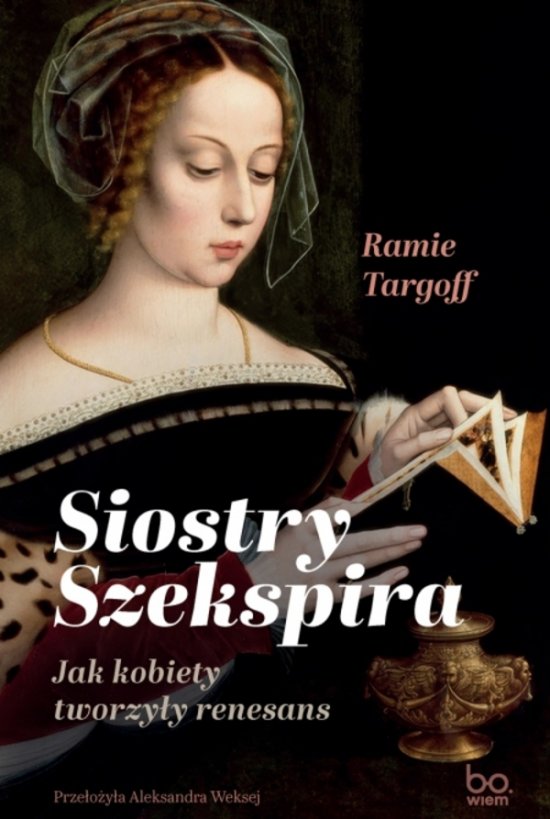 Siostry Szekspira. Jak kobiety tworzy�y renesans