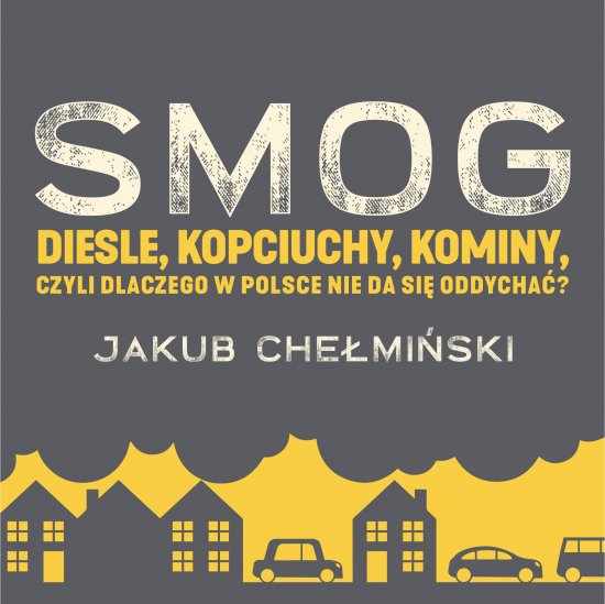 SMOG. Diesle, kopciuchy, kominy, czyli dlaczego w Polsce nie da si� oddycha�?