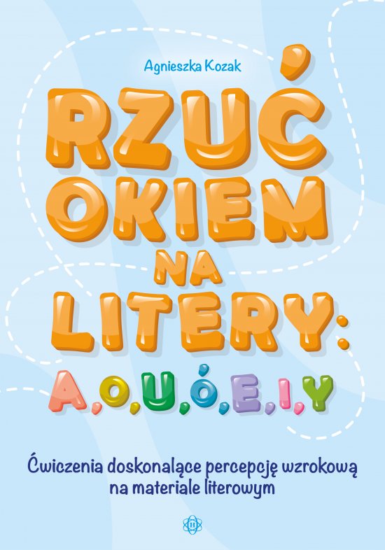 Rzu� okiem na litery: A, O, U, �, E, I, Y. �wiczenia doskonal�ce percepcj� wzrokow� na materiale literowym,