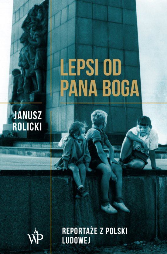 Lepsi od Pana Boga. Reporta�e z Polski Ludowej