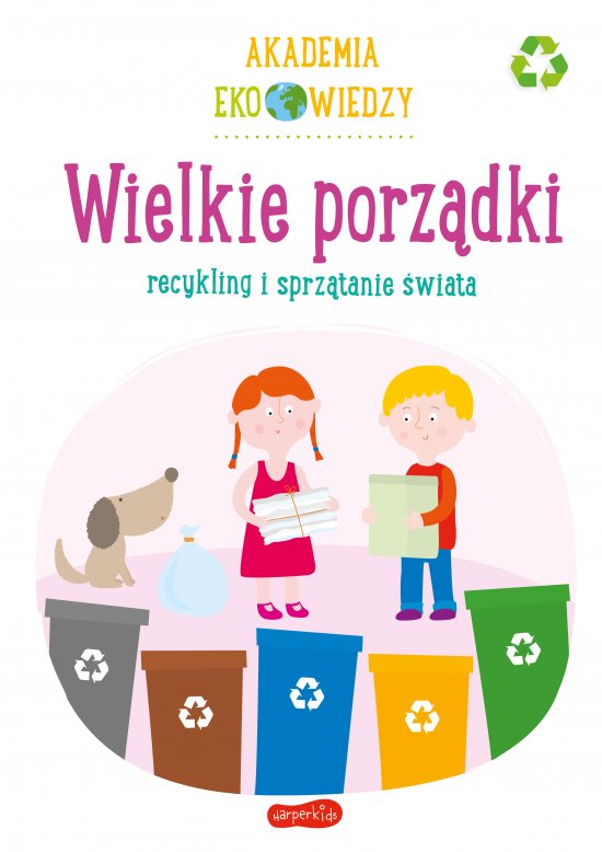 Wielkie porz�dki. Recykling i sprz�tanie �wiata. Akademia Eko wiedzy
