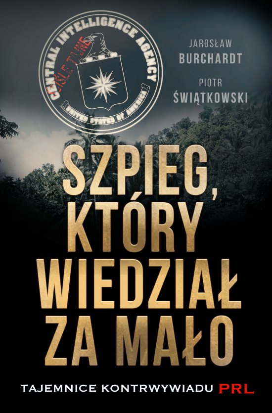 Szpieg, kt�ry wiedzia� za ma�o. Tajemnice kontrwywiadu PRL