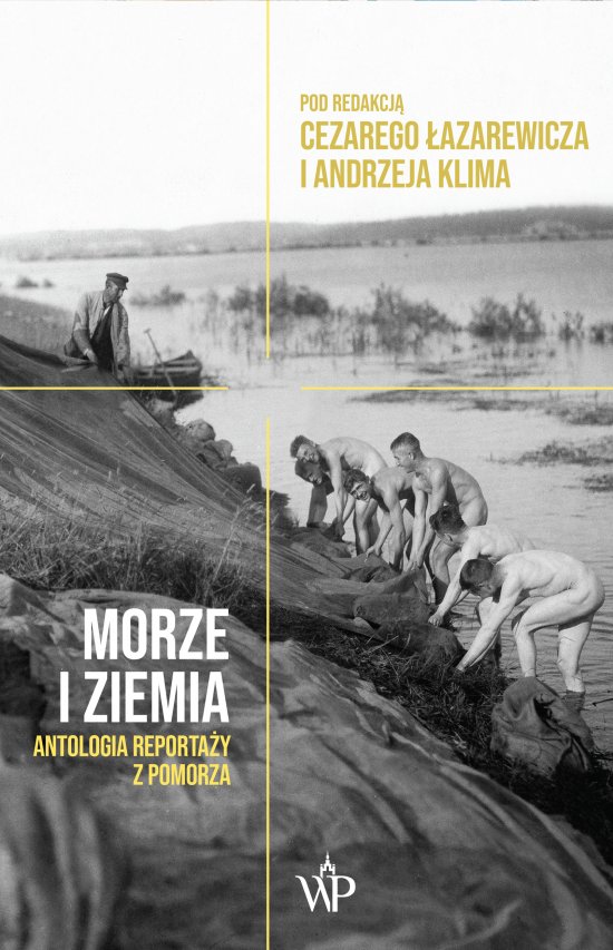 Morze i ziemia. Antologia reporta�y z Pomorza