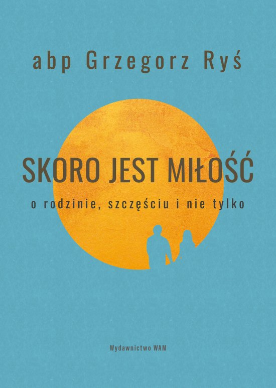Skoro jest mi�o��. O rodzinie, szcz�ciu i nie tylko