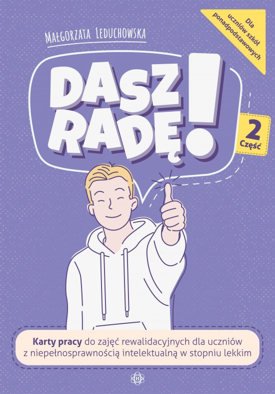 Dasz rad�! Cz�� 2. Karty pracy do zaj�� rewalidacyjnych dla uczni�w z niepe�nosprawno�ci� intelektualn� w stopniu lekkim