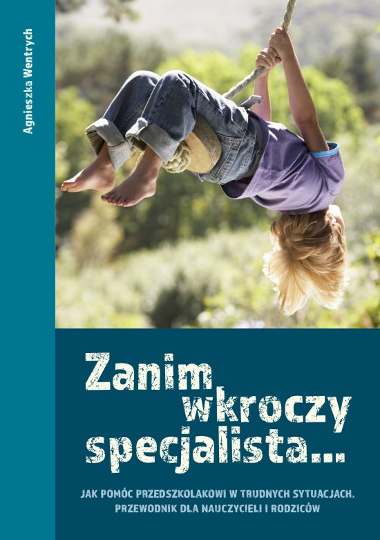 Zanim wkroczy specjalista... Jak pom�c przedszkolakowi w trudnych sytuacjach. Przewodnik dla nauczycieli i rodzic�w