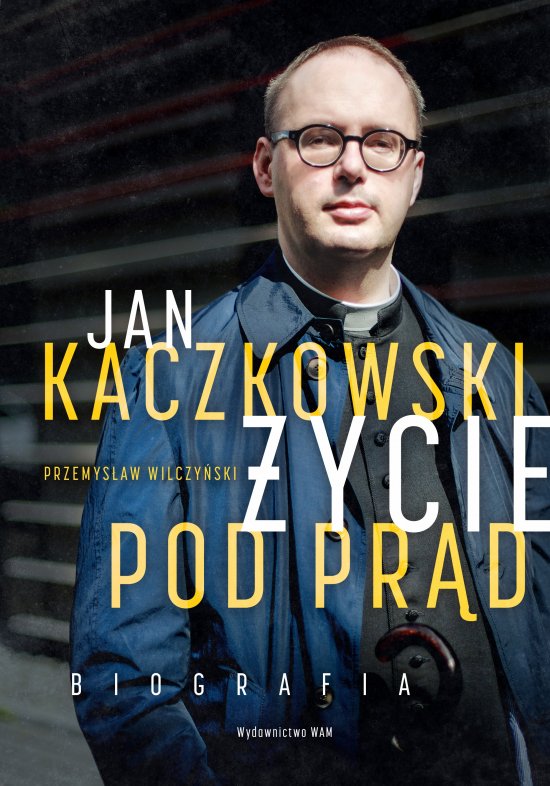 Jan Kaczkowski. �ycie pod pr�d. Biografia