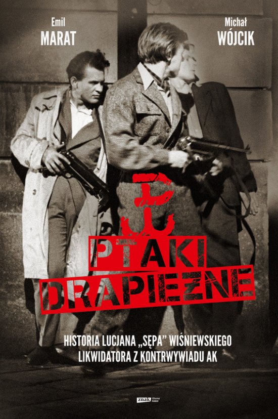 Ptaki drapie�ne. Historia Lucjana "S�pa" Wi�niewskiego, likwidatora z kontrwywiadu AK