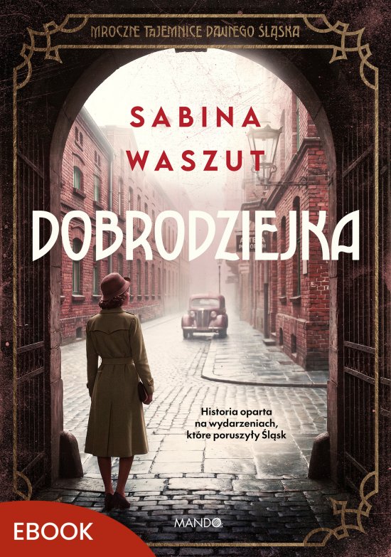 Dobrodziejka. Mroczne tajemnice dawnego �l�ska