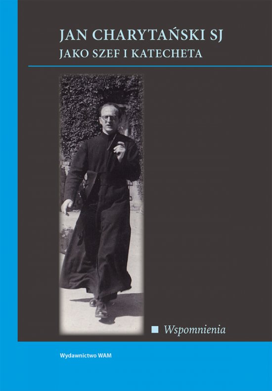 Jan Charyta�ski SJ jako szef i katecheta. Wspomnienia