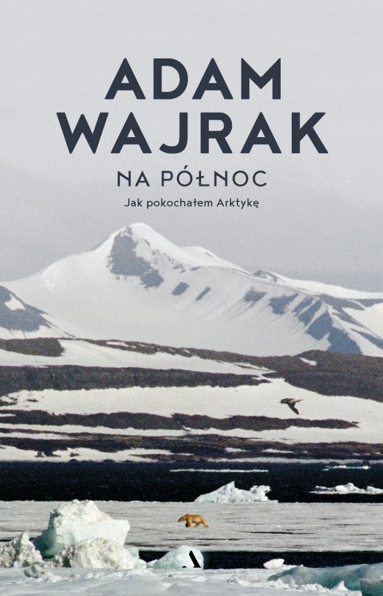 Na p�noc. Jak pokocha�em Arktyk�