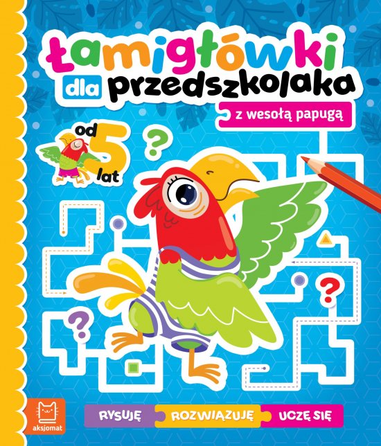 �amig��wki dla przedszkolaka z weso�� papug�. Rysuj� - rozwi�zuj� - ucz� si�. Od 5 lat