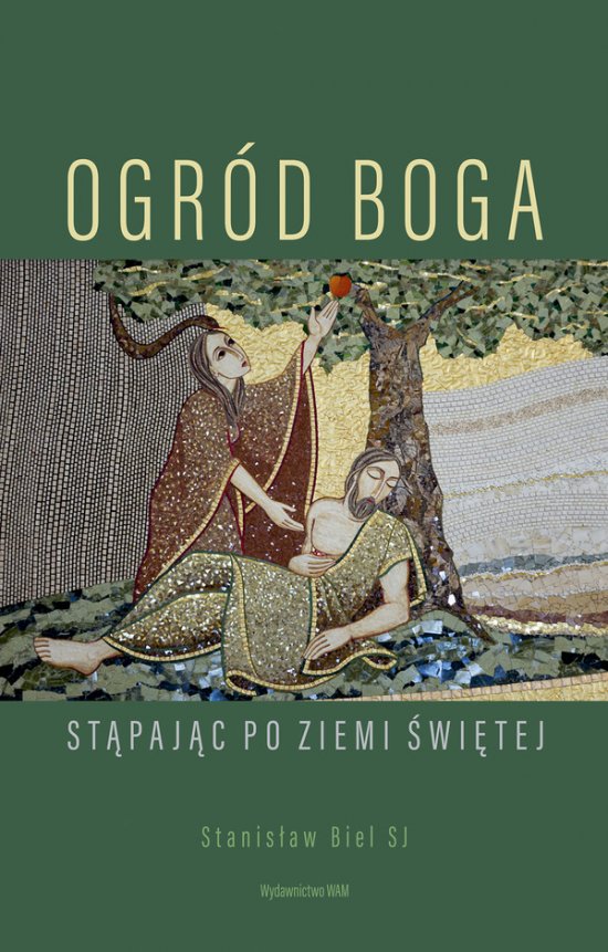Ogr�d Boga. St�paj�c po Ziemi �wi�tej