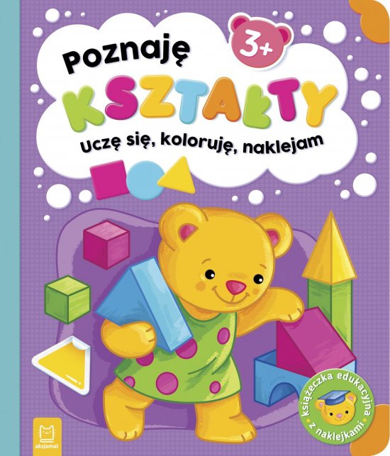 Poznaj� kszta�ty. Ucz� si�, koloruj�, naklejam. 3+