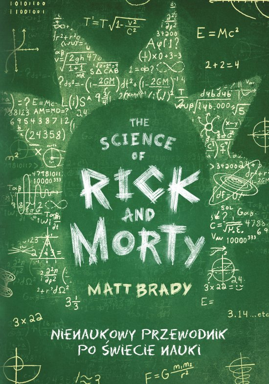 The Science of Rick and Morty. Nienaukowy przewodnik po �wiecie nauki